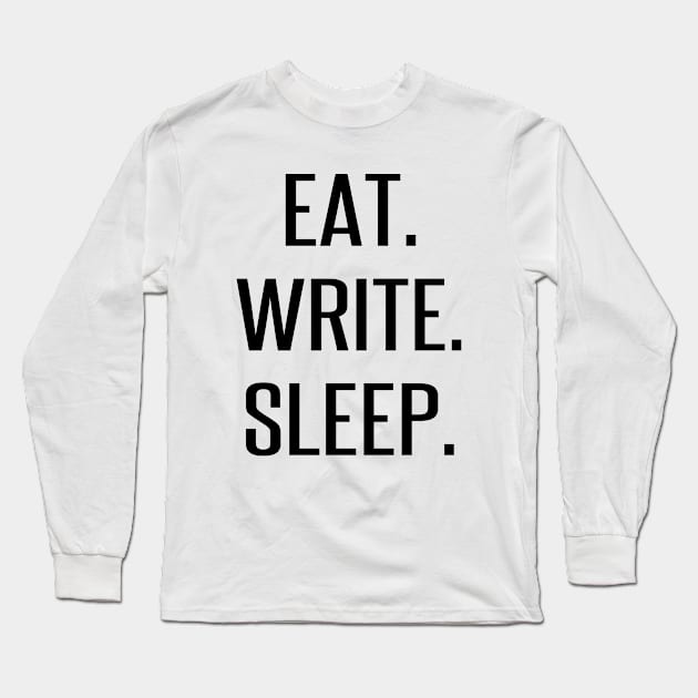 Eat. Write. Sleep. Long Sleeve T-Shirt by AlienClownThings